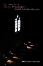 Pure Worship: The Early English Baptist Distinctive