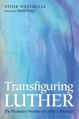 Transfiguring Luther - Vitor Westhelle - cover
