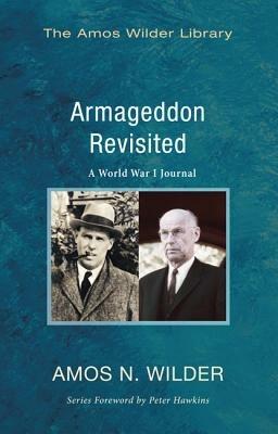 Armageddon Revisited: A World War I Journal - Amos N Wilder - cover