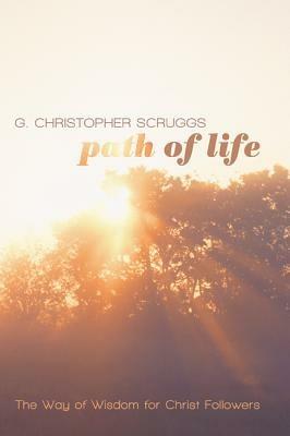 Path of Life: The Way of Wisdom for Christ Followers - G Christopher Scruggs - cover