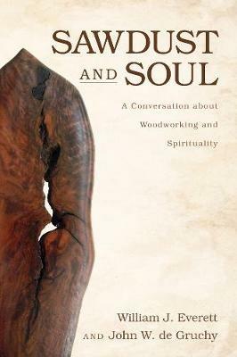Sawdust and Soul - William J Everett,John W de Gruchy - cover
