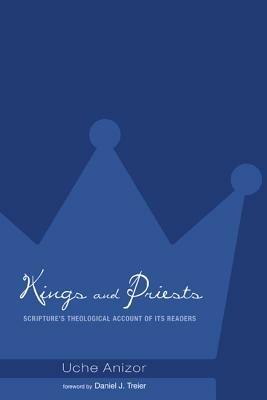 Kings and Priests: Scripture's Theological Account of Its Readers - Uche Anizor - cover