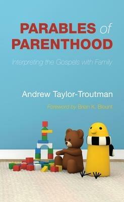 Parables of Parenthood: Interpreting the Gospels with Family - Andrew Taylor-Troutman - cover