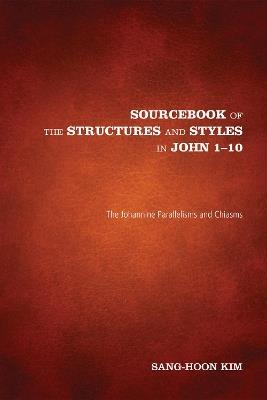 Sourcebook of the Structures and Styles in John 1-10 - Sang-Hoon Kim - cover