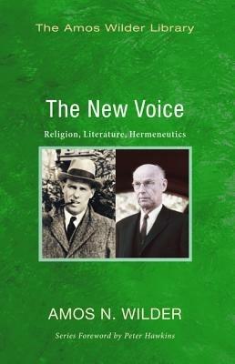 The New Voice: Religion, Literature, Hermeneutics - Amos N Wilder - cover