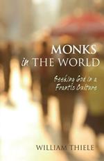 Monks in the World: Seeking God in a Frantic Culture