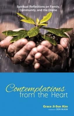 Contemplations from the Heart: Spiritual Reflections on Family, Community, and the Divine - Grace Ji-Sun Kim - cover