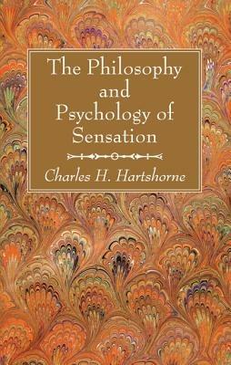 The Philosophy and Psychology of Sensation - Charles H Hartshorne - cover