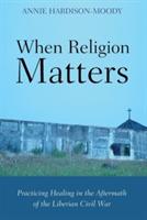When Religion Matters - Annie Hardison-Moody - cover