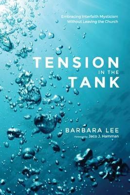 Tension in the Tank: Embracing Interfaith Mysticism Without Leaving the Church - Barbara Lee - cover