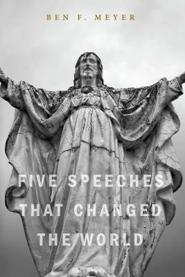 Five Speeches That Changed the World - Ben F Meyer - cover