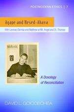 Agape and Hesed-Ahava: With Levinas-Derrida and Matthew at Mt. Angel and St. Thomas (A Doxology of Reconciliation)