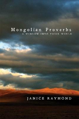 Mongolian Proverbs: A Window Into Their World - Janice Raymond - cover