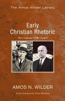 Early Christian Rhetoric: The Language of the Gospel - Amos N Wilder - cover
