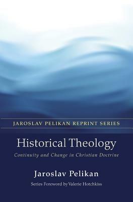 Historical Theology: Continuity and Change in Christian Doctrine - Jaroslav Pelikan - cover