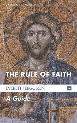The Rule of Faith: A Guide - Everett Ferguson - cover