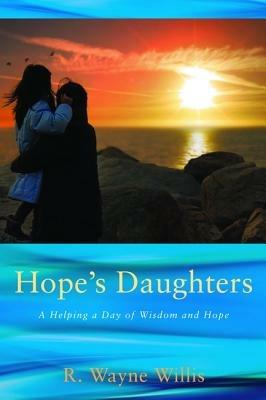 Hope's Daughters: A Helping a Day of Wisdom and Hope - R Wayne Willis - cover