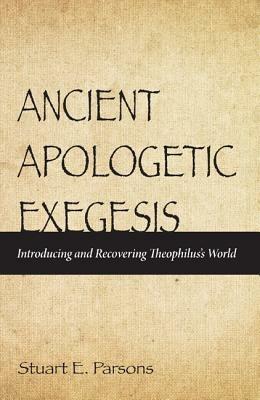 Ancient Apologetic Exegesis - Stuart E Parsons - cover