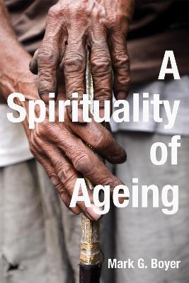 A Spirituality of Ageing - Mark G Boyer - cover