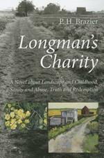 Longman's Charity: A Novel about Landscape and Childhood, Sanity and Abuse, Truth and Redemption