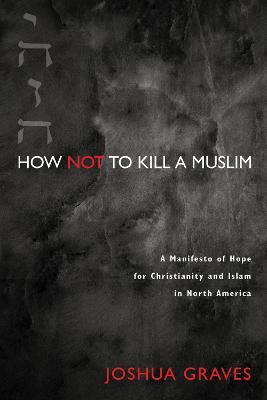 How Not to Kill a Muslim - Joshua Graves - cover