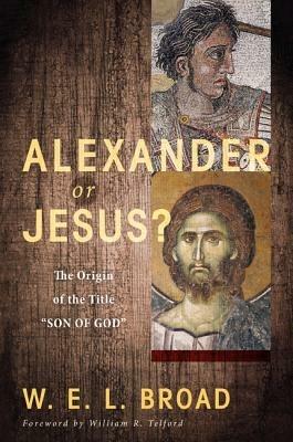 Alexander or Jesus? - W E L Broad - cover