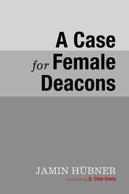 A Case for Female Deacons - Jamin Hubner - cover