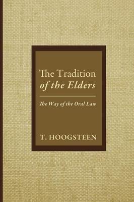 The Tradition of the Elders: The Way of the Oral Law - T Hoogsteen - cover