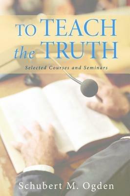 To Teach the Truth - Schubert M Ogden - cover