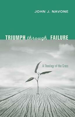 Triumph Through Failure - John J Sj Navone - cover