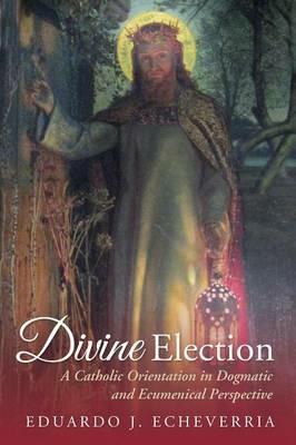 Divine Election - Eduardo J Echeverria - cover