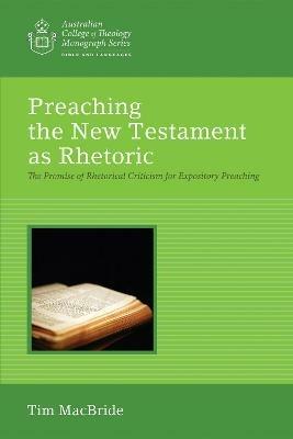 Preaching the New Testament as Rhetoric - Tim MacBride - cover