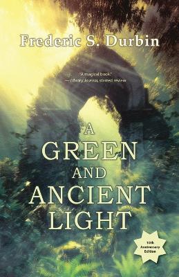 A Green and Ancient Light: 10th Anniversary Edition - Frederic S. Durbin - cover