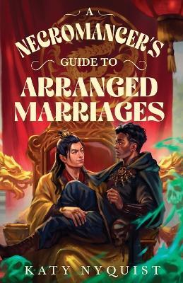 A Necromancer's Guide to Arranged Marriages - Katy Nyquist - cover