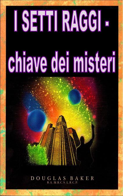 I Sette Raggi - chiave dei misteri - Douglas M. Baker - ebook