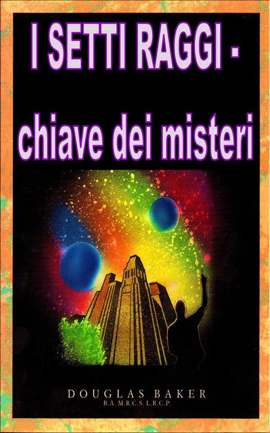 I Sette Raggi - chiave dei misteri - Douglas M. Baker - ebook