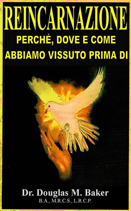 Reincarnazione - Perche, Dove e Come Abbiamo Vissuto Prima Dio - Douglas M. Baker - ebook