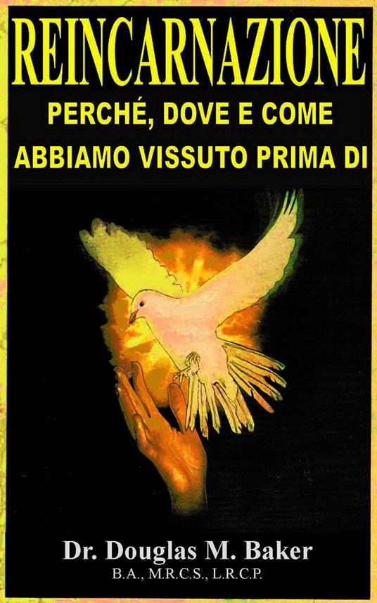 Reincarnazione - Perche, Dove e Come Abbiamo Vissuto Prima Dio - Douglas M. Baker - ebook