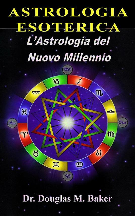 Astrologia Esoterica - L'Astrologia del Nuovo Millennio Vol. 1 - Douglas M. Baker - ebook