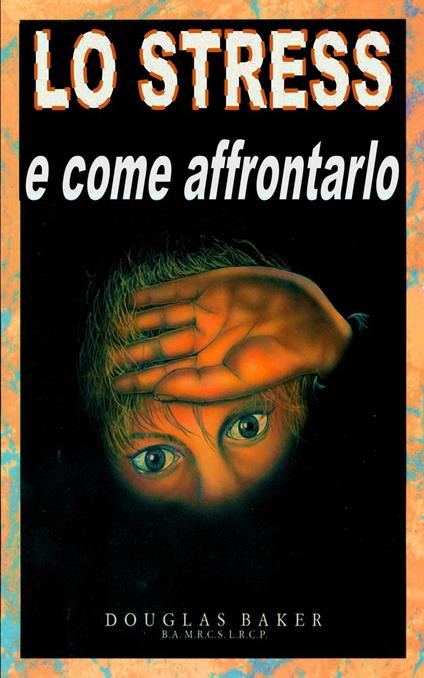 Lo Strss - e come affrontarlo - Douglas M. Baker - ebook