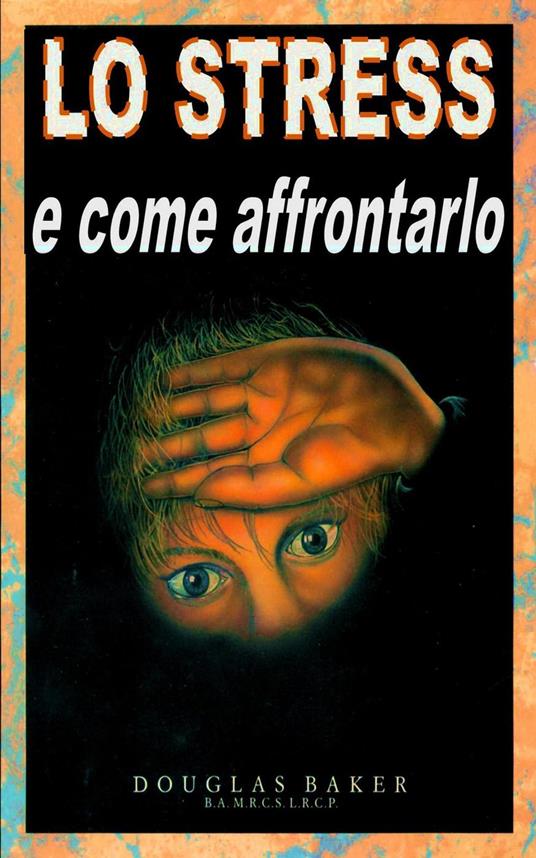 Lo Strss - e come affrontarlo - Douglas M. Baker - ebook