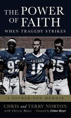 The Power of Faith When Tragedy Strikes: A Father-Son Memoir - Chris Norton,Terry Norton - cover