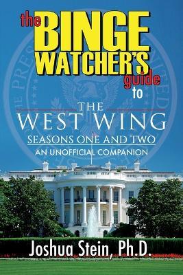 The Binge Watcher's Guide to The West Wing: Seasons One and Two - Joshua Stein - cover
