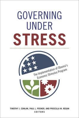 Governing under Stress: The Implementation of Obama's Economic Stimulus Program - cover