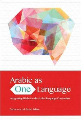 Arabic as One Language: Integrating Dialect in the Arabic Language Curriculum - cover