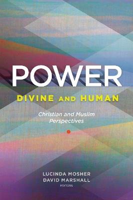 Power: Divine and Human: Christian and Muslim Perspectives - Lucinda Mosher,David Marshall - cover