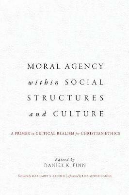 Moral Agency within Social Structures and Culture: A Primer on Critical Realism for Christian Ethics - cover