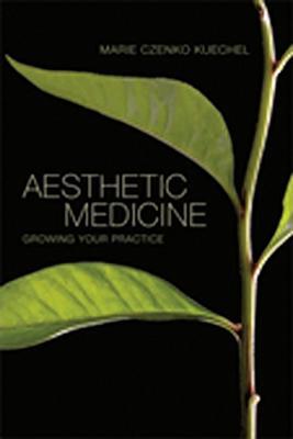 Aesthetic Medicine: Growing Your Practice - Marie Kuechel - cover