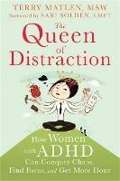 Queen of Distraction: How Women with ADHD Can Conquer Chaos, Find Focus, and Get It All Done