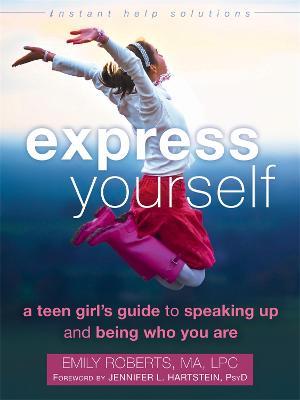 Express Yourself: A Teen Girl's Guide to Speaking Up and Being Who You Are - Emily Roberts - cover